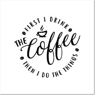 First I Drink The Coffee Then I Do The Things coffee, cute, funny coffee , coffee lovers Posters and Art